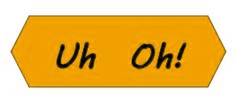 Uh Oh!